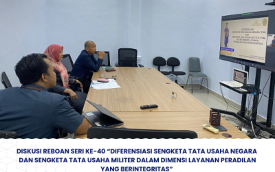 Diskusi Reboan Seri Ke-40 “Diferensiasi Sengketa Tata Usaha Negara Dan Sengketa Tata Usaha Militer Dalam Dimensi Layanan Peradilan Yang Berintegritas”