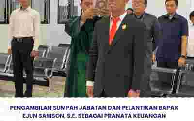 Pelantikan dan Pengambilan Sumpah Ejun Samson, S.E.