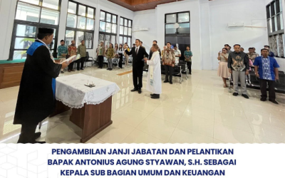 Pengambilan Janji Jabatan dan Pelantikan Bapak Antonius Agung Styawan, S.H. Sebagai Kepala Sub Bagian Umum dan Keuangan