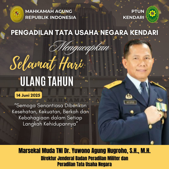 Pengadilan Tata Usaha Negara Kendari Mengucapkan, Selamat Hari Ulang Tahun Bapak Marsekal Muda TNI Dr. Yuwono Agung Nugroho, S.H., M.H. (Direktur Jenderal Badan Peradilan Militer dan Peradilan Tata Usaha Negara)“Semoga Senantiasa Diberikan Kesehatan, Kekuatan, Berkah dan Kebahagiaan Dalam Setiap Langkah Kehidupannya.”