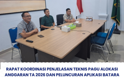 Rapat Koordinasi Penjelasan Teknis Pagu Alokasi Anggaran TA 2026 dan Peluncuran Aplikasi BATARA