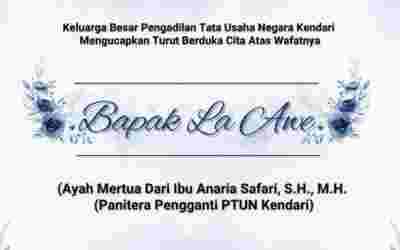 Turut Berduka Cita Atas Wafatnya :Bapak La Awe (Ayah Mertua dari Ibu Anaria Safari, S.H., M.H. (Panitera Pengganti PTUN Kendari)